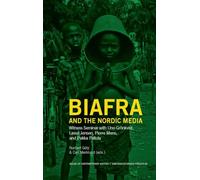 Biafra and the Nordic Media: Witness Seminar with Uno Grönkvist (48) (Issues of Contemporary History)