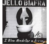 Jello Biafra – I Blow Minds for a Living