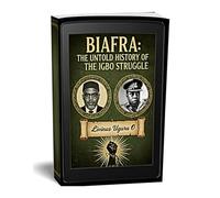 Biafra: The Untold History of the Igbo Struggle: 1 (History books)
