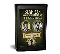 Biafra: The Untold History of the Igbo Struggle (History books)