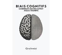 Biais Cognitifs : Comment Notre Esprit Nous Trompe