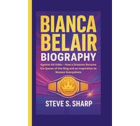 BIANCA BELAIR BIOGRAPHY: Against All Odds - How a Dreamer Became the Queen of the Ring and an Inspiration to Women Everywhere