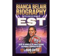 BIANCA BELAIR BIOGRAPHY: The Rise of WWE's EST - Inside the Journey of the Longest-Reigning Raw Women's Champion in History