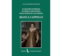Bianca Cappello. Le Signore di Firenze: scoperta e riscoperta delle donne di Casa Medici