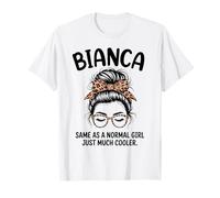 Bianca Igual Que una Chica Normal Solo un Nombre de niña Mucho más Fresco Camiseta