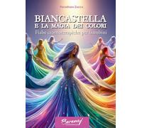 Biancastella e la magia dei colori. Fiabe cromoterapiche per bambini. Ediz. multilingue (Berenaj)