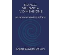 BIANCO, SILENZIO e V DIMENSIONE: un cammino interiore nell'arte (ARTE E PERCEZIONE)