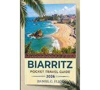 Biarritz Pocket Travel Guide 2026: Your Complete Guide to Surfing, Pintxos, Hidden Beaches, and Basque Culture