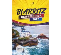 BIARRITZ REISEFÜHRER 2026: Strände, Surfspots, baskische Küche und Tagesausflüge nach Bayonne und Saint-Jean-de-Luz