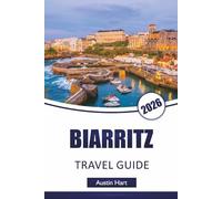 BIARRITZ TRAVEL GUIDE 2026: Discover Top Attractions, surfing culture, Beaches, Local Cuisine and Practical Travel Tips for Visitors