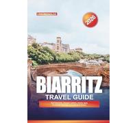 BIARRITZ TRAVEL GUIDE 2026: Surf Beaches, Basque Cuisine, Luxury Spas & Coastal Day Trips in Southwest France