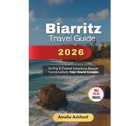 Biarritz Travel Guide 2026: Surfing & Coastal Adventure, Basque Food & Culture, Year-Round Escapes