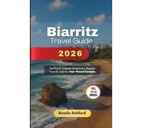 Biarritz Travel Guide 2026: Surfing & Coastal Adventure, Basque Food & Culture, Year-Round Escapes
