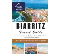 Biarritz Travel Guide: Explore the Best Beaches, Surf Spots, Food, and Hidden Gems in France's Chic Coastal Paradis