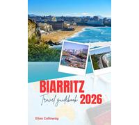 BIARRITZ TRAVEL GUIDEBOOK 2026: Plan the Perfect Trip to France’s Capital of Surf and Style