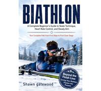 BIATHLON: A Complete Beginner's Guide to Skate Technique, Heart Rate Control, and Steady Aim