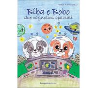 Biba e Bobo. Due cagnolini spaziali. Ediz. illustrata (Il treno dei desideri)