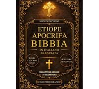 Bibbia Apocrifa Etiope Illustrata In Italiano (Carattere Grande A 18 Caratteri): I Libri Sacri Perduti Del Canone, Tra Cui Enoch, Giubilei, Meqabyan, Ezras E Rare Scritture Ortodosse