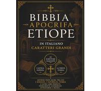 Bibbia Apocrifa Etiope in Italiano (Caratteri Grandi): Antichi testi sacri, tra cui 1 Enoch, i Giubilei, Tobia e altri libri perduti, fedelmente conservati attraverso i secoli