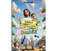 Bibbia Cattolica per Bambini: 30 storie della Bibbia illustrate per bambini - conoscere Gesù e la Storia della Salvezza