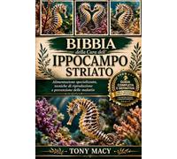 BIBBIA DELLA CURA DELL’IPPOCAMPO STRIATO: Alimentazione specializzata, tecniche di riproduzione e prevenzione delle malattie