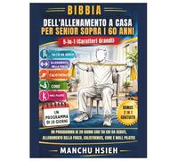 Bibbia Dell'allenamento A Casa Per Senior Sopra I 60 Anni: 5-in-1 (Caratteri Grandi): Un programma di 28 giorni con Tai Chi da seduti, allenamento della forza, calisthenics, core e Wall Pilates
