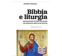 Bibbia e liturgia. Dall'ascolto delle Scritture nella liturgia alla celebrazione della Parola nella vita