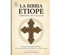 Bibbia Etiope Completa in Italiano: Il Canone Tewahedo di 81 Libri: Antico e Nuovo Testamento, Libri Deuterocanonici, Enoc, Giubilei e Meqabyan - Traduzione Integrale con Introduzioni