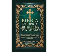 BIBBIA ETIOPICA ORTODOSSA TEWAHEDO: Esplorazione completa delle antiche scritture cristiane, canones Ge'ez, teologia africana e patrimonio di fede globale