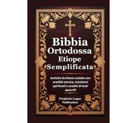 Bibbia Ortodossa Etiope Semplificata: Antiche Scritture svelate con eredità storica, intuizioni spirituali e analisi di testi apocrifi