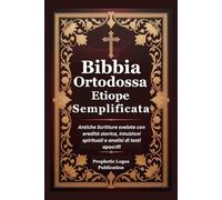 Bibbia Ortodossa Etiope Semplificata: Antiche Scritture svelate con eredità storica, intuizioni spirituali e analisi di testi apocrifi