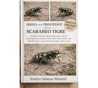BIBBIA PER PRINCIPIANTI DELLO SCARABEO TIGRE: La guida essenziale agli scarabei tigre: velocità, comportamento di caccia, colori, ciclo vitale, ... osservazione sul campo e altro ancora