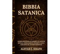 Bibbia Satanica: Un'esplorazione Accademica di Antichi Rituali, Insegnamenti Proibiti e Leggi Nascoste del Potere Infernale