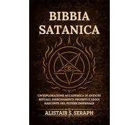 Bibbia Satanica: Un'esplorazione Accademica di Antichi Rituali, Insegnamenti Proibiti e Leggi Nascoste del Potere Infernale