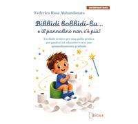 Bibbidi bobbidi-bu… e il pannolino non c’è più! Un titolo ironico per una guida pratica per genitori ed educatori verso uno spannolinamento graduale (Contemporary Books)