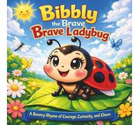 Bibbly the Brave Ladybug: Children's Storybooks| A Bouncy Rhyme of Courage, Curiosity, and Cheer| Adventure| Animals| Bugs, Ladybug| Friendship| ... 30 Pages| Size 8.5 x 8.5 (Childrens Books)