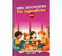 BIBEL GESCHICHTEN FÜR JUGENDLICHE 2026: Eine 52-wöchige Reise voller Inspiration, Zuversicht und Mut, die junge Herzen zu Frieden und Wachstum führt.