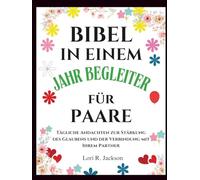 BIBEL-IN-EINEM-JAHR-BEGLEITER FÜR PAARE: Tägliche Andachten zur Stärkung des Glaubens und der Verbindung mit Ihrem Partner