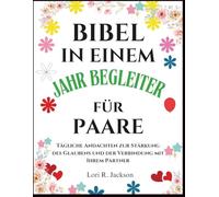 BIBEL-IN-EINEM-JAHR-BEGLEITER FÜR PAARE: Tägliche Andachten zur Stärkung des Glaubens und der Verbindung mit Ihrem Partner