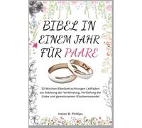 BIBEL IN EINEM JAHR FÜR PAARE: 52 Wochen Bibelbetrachtungen Leitfaden zur Stärkung der Verbindung, Vertiefung der Liebe und gemeinsamen Glaubenswandel