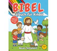 Bibel Malbuch für Kinder: Neues Testament entdecken - 40 liebevolle Bibelgeschichten von Jesus mit kindgerechten Erklärungen, Kindergebeten und Liedern zum Ausmalen ab 3 Jahre