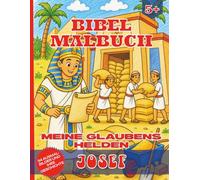 Bibel Malbuch Josef: Meine Glaubens Helden: Josef: 34 Ausmalbilder und ihre Geschichte: Christliches Malbuch für Jungen und Mädchen ab 5 Jahren