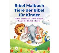 Bibel Malbuch - Tiere der Bibel für Kinder: Malen- Entdecken-Lernen mit den Tieren der Bibel (6-8 Jahre)