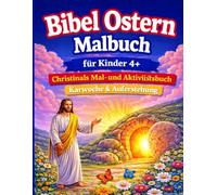 Bibel Ostern Malbuch: für Kinder 4+ Christliches Mal- und Aktivitätsbuch - Karwoche & Auferstehung