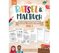 Bibel Rätsel- & Malbuch Altes Testament Teil 1 für 7-12 jährige Kinder: Rätselheft für 6, 7, 8, 9, 10, 11 Jährige