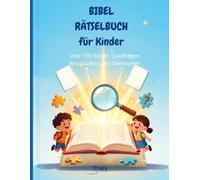 Bibel Rätselbuch für Kinder: Über 100 Rätsel, Quizfragen, Wortsuchen und Denkspiele