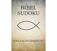 Bibel Sudoku Rätsel Buch: Sudoku Rätsel für Christen | Fokus & Entspannung | ca. A5, 110 Seiten | 50+ Rätsel | Lösungen inklusive