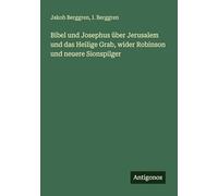 Bibel und Josephus über Jerusalem und das Heilige Grab, wider Robinson und neuere Sionspilger