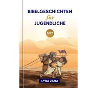 BIBELGESCHICHTEN FÜR JUGENDLICHE 2027: 52 Wochen zur Vertiefung biblischer Kenntnisse, zur Entdeckung von Gottes Wort und zur praktischen Anwendung des Glaubens im Alltag.