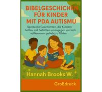 Bibelgeschichten für Kinder mit PDA-Autismus: Spirituelle Geschichten, die Kindern helfen, mit Gefühlen umzugehen und sich vollkommen geliebt zu fühlen